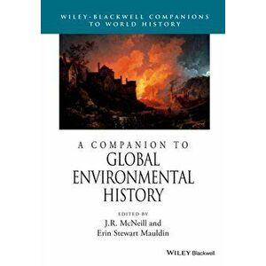 A Companion to Global Environmental History, Paperback - J. R. McNeill imagine