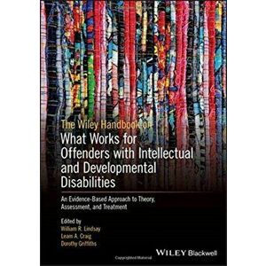 The Wiley Handbook on What Works for Offenders with Intellectual and Developmental Disabilities: An Evidence-Based Approach to Theory, Assessment, and imagine