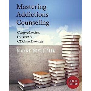 Mastering Addictions Counseling, Paperback - Dianne Doyle Pita imagine