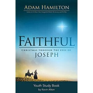Faithful Youth Study Book: Christmas Through the Eyes of Joseph, Paperback - Adam Hamilton imagine