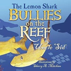 The Lemon Shark Bullies on the Reef, Paperback - Uncle Sid imagine