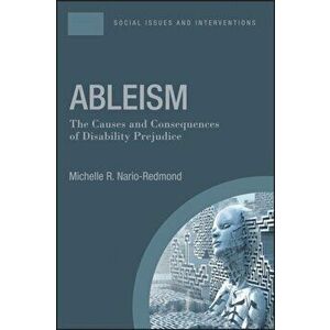 Ableism: The Causes and Consequences of Disability Prejudice, Paperback - Michelle R. Nario-Redmond imagine