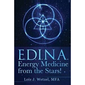 Edina: Energy Medicine from the Stars!, Paperback - Lois J. Wetzel imagine