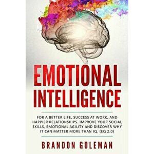 Emotional Intelligence: For a Better Life, success at work, and happier relationships. Improve Your Social Skills, Emotional Agility and Disco, Paperb imagine