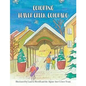 Coloring Beaver Creek, Colorado, Paperback - Lauren Merrill imagine