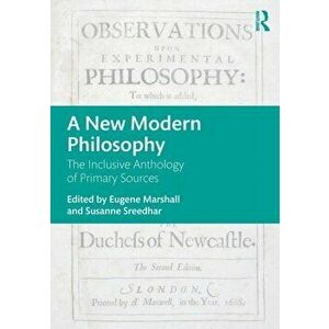A New Modern Philosophy: The Inclusive Anthology of Primary Sources, Paperback - Eugene Marshall imagine