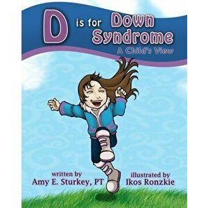 D is for Down Syndrome: A Child's View, Paperback - Ikos Ronzkie imagine