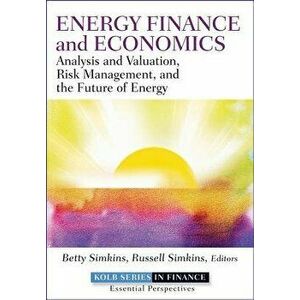 Energy Finance and Economics: Analysis and Valuation, Risk Management, and the Future of Energy, Hardcover - Betty Simkins imagine