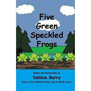 Five Green Speckled Frogs, Paperback - Debbie Barry imagine