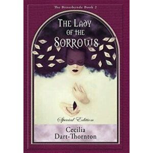 The Lady of the Sorrows - Special Edition: The Bitterbynde Book #2, Hardcover - Cecilia Dart-Thornton imagine