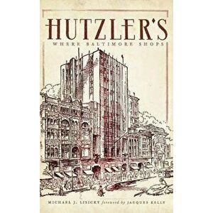Hutzler's: Where Baltimore Shops, Hardcover - Michael J. Lisicky imagine