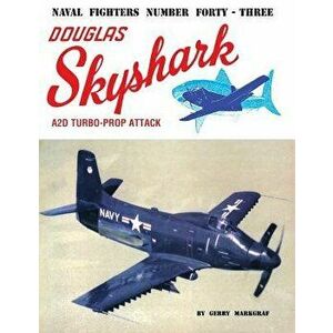 Douglas Skyshark A2d Turbo-Prop Attack, Paperback - Gerry Markgraf imagine