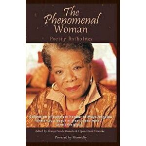 The Phenomenal Woman Poetry Anthology: Collection of Poems in Honour of Dr. Maya Angelou, Paperback - Ifeanyi Enoch Onuoha imagine
