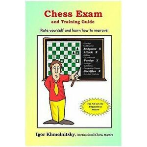 Chess Exam and Training Guide: Rate Yourself and Learn How to Improve!, Paperback - Igor Khmelnitsky imagine