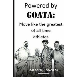 Powered by Goata: MOVE LIKE THE GREATEST OF ALL TIME ATHLETES: Bulletproof your joints and spine by using the same injury resistant move, Paperback - imagine