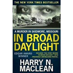 In Broad Daylight: A murder in Skidmore, Missouri, Paperback - Harry N. MacLean imagine
