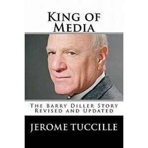 King of Media: The Barry Diller Story Revised and Updated, Paperback - Jerome Tuccille imagine