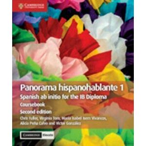 Panorama Hispanohablante 1 Coursebook with Cambridge Elevate Edition: Spanish AB Initio for the Ib Diploma, Paperback - Chris Fuller imagine