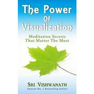 The Power of Visualization: Meditation Secrets That Matter the Most, Paperback - Sri Vishwanath imagine