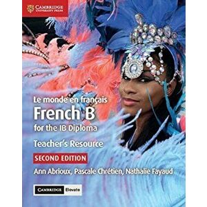 Le Monde En Franais Teacher's Resource with Cambridge Elevate: French B for the Ib Diploma, Hardcover - Ann Abrioux imagine