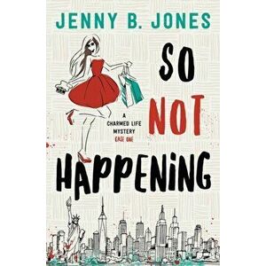 So Not Happening, Paperback - Jenny B. Jones imagine