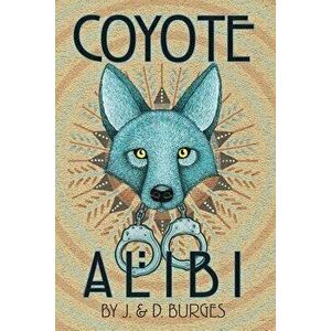 Coyote Alibi, Paperback - J. and D. Burges imagine