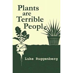 Plants Are Terrible People, Paperback - Luke Ruggenberg imagine