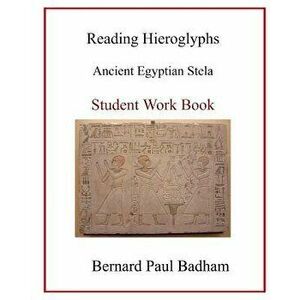 Reading Hieroglyphs - Ancient Egyptian Stela: Student Work Book, Paperback - Bernard Paul Badham imagine