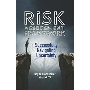 Risk Assessment Framework: Successfully Navigating Uncertainty, Paperback - Luis C. Pangilinan imagine