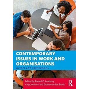 Contemporary Issues in Work and Organisations: Actors and Institutions, Paperback - Russell D. Lansbury imagine