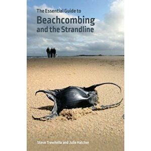 The Essential Guide to Beachcombing and the Strandline, Paperback - Steve Trewhella imagine