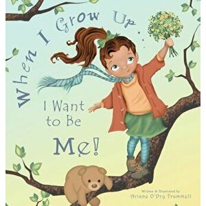 When I Grow Up... I Want to Be Me!, Hardcover - Ariane Trammell imagine