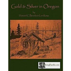Gold and Silver in Oregon, Paperback - Howard C. Brooks imagine
