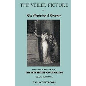 The Veiled Picture; Or, the Mysteries of Gorgono, Paperback - Ann Ward Radcliffe imagine