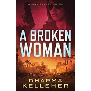 A Broken Woman: A Jinx Ballou Novel, Paperback - Dharma Kelleher imagine
