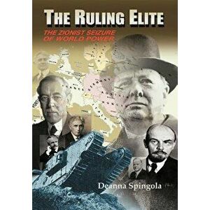 The Ruling Elite: The Zionist Seizure of World Power, Hardcover - Deanna Spingola imagine