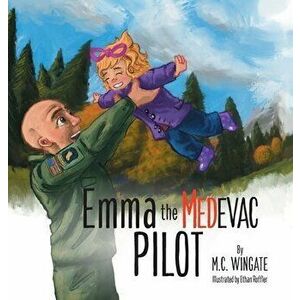 Emma the MEDEVAC Pilot, Hardcover - M. C. Wingate imagine