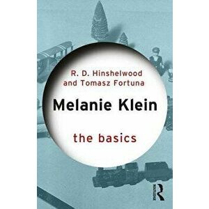 Melanie Klein: The Basics, Paperback - Robert D. Hinshelwood imagine