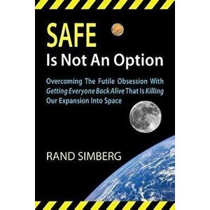 Safe Is Not an Option, Paperback - Rand E. Simberg imagine