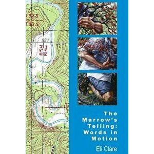 The Marrow's Telling: Words in Motion, Paperback - Eli Clare imagine