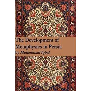 The Development of Metaphysics in Persia, Paperback - Muhammad Iqbal imagine