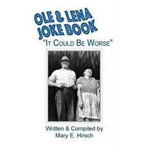 Ole & Lena Joke Book: "It Could Be Worse", Paperback - Mary E. Hirsch imagine