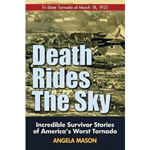 Death Rides the Sky: Incredible Survival Stories of America's Worst Tornado, Paperback - Angela Mason imagine