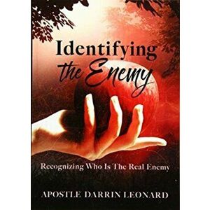 Identifying The Enemy: Recognizing Who Is The Real Enemy, Paperback - Apostle Darrin Leonard imagine