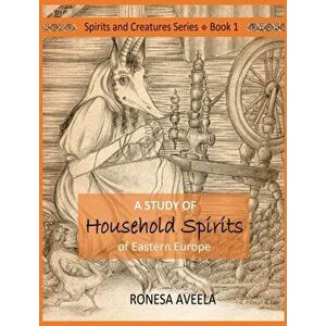 A Study of Household Spirits of Eastern Europe, Hardcover - Ronesa Aveela imagine
