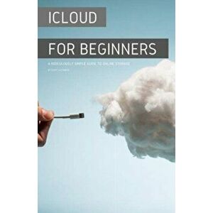 iCloud for Beginners: A Ridiculously Simple Guide to Online Storage, Paperback - Scott La Counte imagine