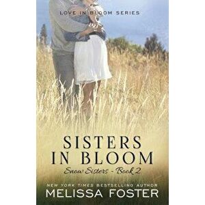 Sisters in Bloom: Love in Bloom: Snow Sisters, Book 2, Paperback - Melissa Foster imagine