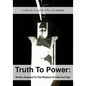 Truth to Power: Writers Respond to the Rhetoric of Hate and Fear, Paperback - Pam Uschuk imagine