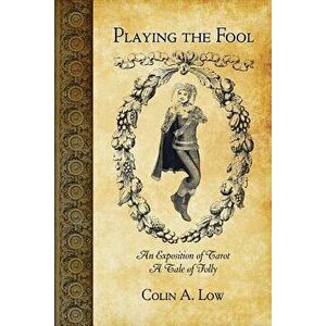 Playing the Fool, Paperback - Colin a. Low imagine