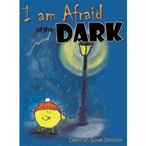 I am Afraid of the Dark, Hardcover - Deborah Rowe Johnson imagine